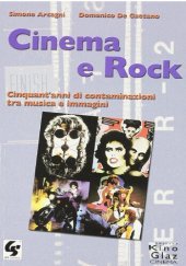 book Cinema e rock. Cinquant'anni di contaminazioni tra musica e immagini