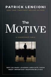 book The Motive: Why So Many Leaders Abdicate Their Most Important Responsibilities