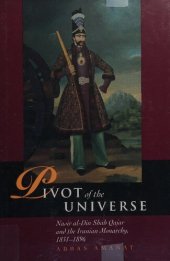 book Pivot of the universe: Nasir al-Din Shah Qajar and the Iranian monarchy