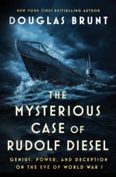 book The Mysterious Case of Rudolf Diesel: Genius, Power, and Deception on the Eve of World War I