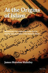 book At the Origins of Islam: Muḥammad, the Community of the Qur’ān, and the Transformation of the Bedouin World