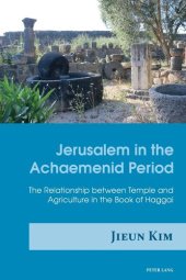 book Jerusalem in the Achaemenid Period: The Relationship between Temple and Agriculture in the Book of Haggai