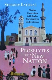 book Proselytes of a New Nation: Muslim Conversions to Orthodox Christianity in Modern Greece