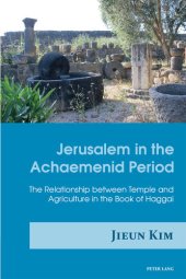 book Jerusalem in the Achaemenid Period: The Relationship Between Temple and Agriculture in the Book of Haggai