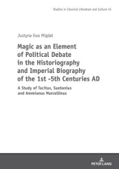 book Magic as an Element of Political Debate in the Historiography and Imperial Biography of the 1st -5th Centuries Ad: A Study of Tacitus, Suetonius and ... (Studies in Classical Literature and Culture)