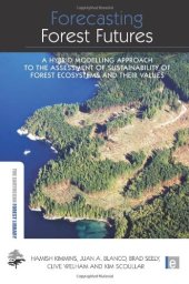 book Forecasting Forest Futures: A Hybrid Modelling Approach to the Assessment of Sustainability of Forest Ecosystems and their Values (The Earthscan Forest  Library)