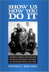 book Show Us How You Do It: Marshall Keeble and the Rise of Black Churches of Christ in the United States, 1914-1968 (Religion & American Culture)