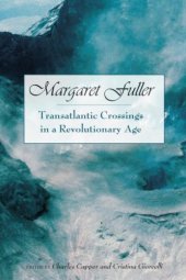 book Margaret Fuller: Transatlantic Crossings in a Revolutionary Age (Studies in American Thought and Culture)