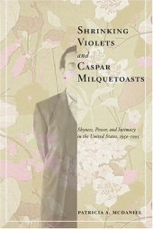 book Shrinking Violets and Caspar Milquetoasts: Shyness, Power, and Intimacy in the United States, 1950-1995 (The American Social Experience)