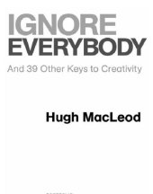 book Ignore Everybody: and 39 Other Keys to Creativity