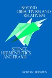 book Beyond Objectivism and Relativism: Science, Hermeneutics, and Praxis