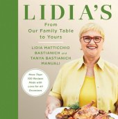 book Lidia's From Our Family Table to Yours : More Than 100 Recipes Made with Love for All Occasions