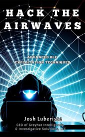 book Hack the Airwaves: Advanced BLE Exploitation Techniques