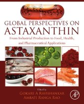 book Global Perspectives on Astaxanthin: From Industrial Production to Food, Health, and Pharmaceutical Applications