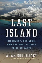 book The Last Island: Discovery, Defiance, and the Most Elusive Tribe on Earth