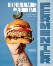 book Fermenter : DIY Fermentation for Vegan Fare, Including Recipes for Krauts, Pickles, Koji, Tempeh, Nut- & Seed-Based Cheeses, Fermented Beverages & What to Do with Them