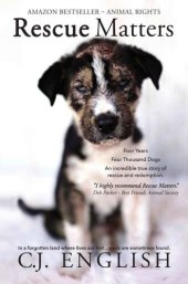 book Rescue Matters: 4 Years. 4 Thousand Dogs. An incredible true story of rescue and redemption.