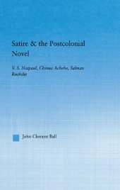 book Satire and the Postcolonial Novel: V.S. Naipaul, Chinua Achebe, Salman Rushdie