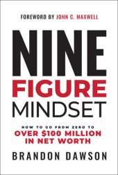 book Nine-Figure Mindset : How to Go from Zero to Over $100 Million in Net Worth