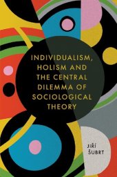 book Individualism, Holism And The Central Dilemma Of Sociological Theory