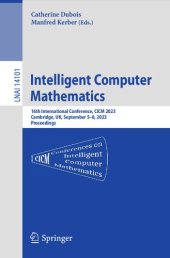 book Intelligent Computer Mathematics: 16th International Conference, CICM 2023, Cambridge, UK, , September 5–8, 2023 Proceedings