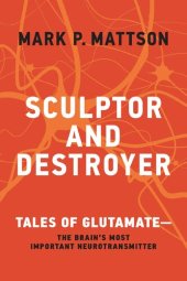 book Sculptor and Destroyer: Tales of Glutamatethe Brain's Most Important Neurotransmitter