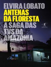 book Antenas da floresta: A saga das TVs da Amazônia