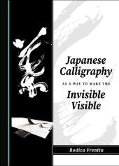 book Japanese Calligraphy as a Way to Make the Invisible Visible