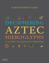 book Deciphering Aztec Hieroglyphs_ A Guide to Nahuatl Writing