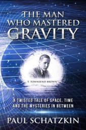 book The Man Who Mastered Gravity: A Twisted Tale of Space, Time and The Mysteries In Between