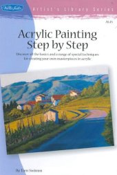 book Acrylic Painting Step by Step: Discover All the Basics and a Range of Special Techniques for Creating Your Own Masterpieces in Acrylic