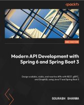 book Modern API Development with Spring 6 and Spring Boot 3: Design scalable, viable, and reactive APIs with REST, gRPC, and GraphQL [Team-IRA]