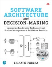 book Software Architecture and Decision-Making: Leveraging Leadership, Technology, and Product Management to Build Great Products (Early Release)