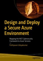 book Design and Deploy a Secure Azure Environment: Mapping the NIST Cybersecurity Framework to Azure Services