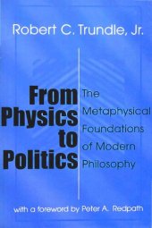 book From Physics to Politics: The Metaphysical Foundations of Modern Philosophy (2nd ed)