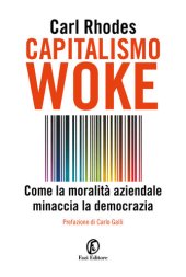 book Capitalismo Woke. Come la moralità aziendale minaccia la democrazia