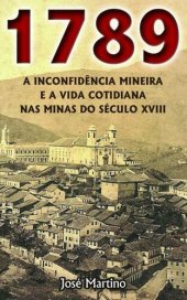 book 1789 - A Inconfidência Mineira e a Vida Cotidiana nas Minas do Século XVIII