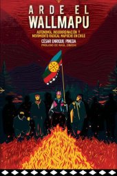 book Arde el Wallmapu. Autonomía, insubordinación y movimiento radical mapuche en Chile