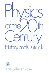 book Physics of the 20th Century: History and Outlook