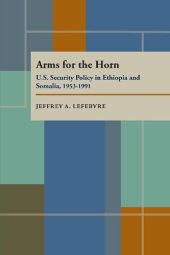 book Arms For The Horn: U.S. Security Policy in Ethiopia and Somalia, 1953–1991