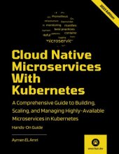 book Cloud Native Microservices With Kubernetes: A Comprehensive Guide to Building, Scaling, Deploying, Observing, and Managing Highly-Available Microservices in Kubernetes