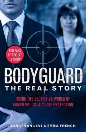 book Bodyguard: The Real Story: Inside the secretive world of armed police and close protection