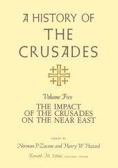 book A History of the Crusades, Volume V: The Impact of the Crusades on the Near East