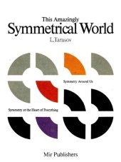 book This Amazingly Symmetrical World: Symmetry Around Us, Symmetry at the Heart of Everything