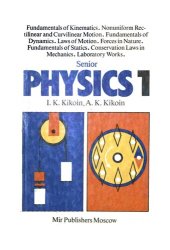 book Senior Physics 1: Fundamentals of Kinematics, Nonuniform Rectilinear and Curvilinear Motion, Fundamentals fo Dynamics, Laws of Motion, Forces in Nature, Fundamentals of Statics, Conservation Laws in Mechanics, Laboratory Works