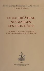 book Le Jeu théâtral, ses marges, ses frontières : actes de la deuxième rencontre sur l'ancien théâtre européen de 1997