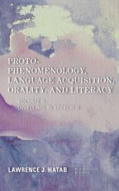 book Proto-Phenomenology, Language Acquisition, Orality and Literacy: Dwelling in Speech II