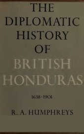 book The Diplomatic History of British Honduras, 1638-1901