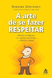 book A arte de se fazer respeitar: Maneiras inteligentes de expressar seus desejos e estabelecer limites