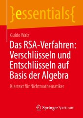 book Das RSA-Verfahren: Verschlüsseln und Entschlüsseln auf Basis der Algebra: Klartext für Nichtmathematiker